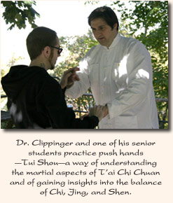 Dr. Clippinger and one of his senior students practice push hands—Tui Shou—a way of understanding the martial aspects of T'ai Chi Chuan and of gaining insights into the balance of Chi, Jing, and Shen.